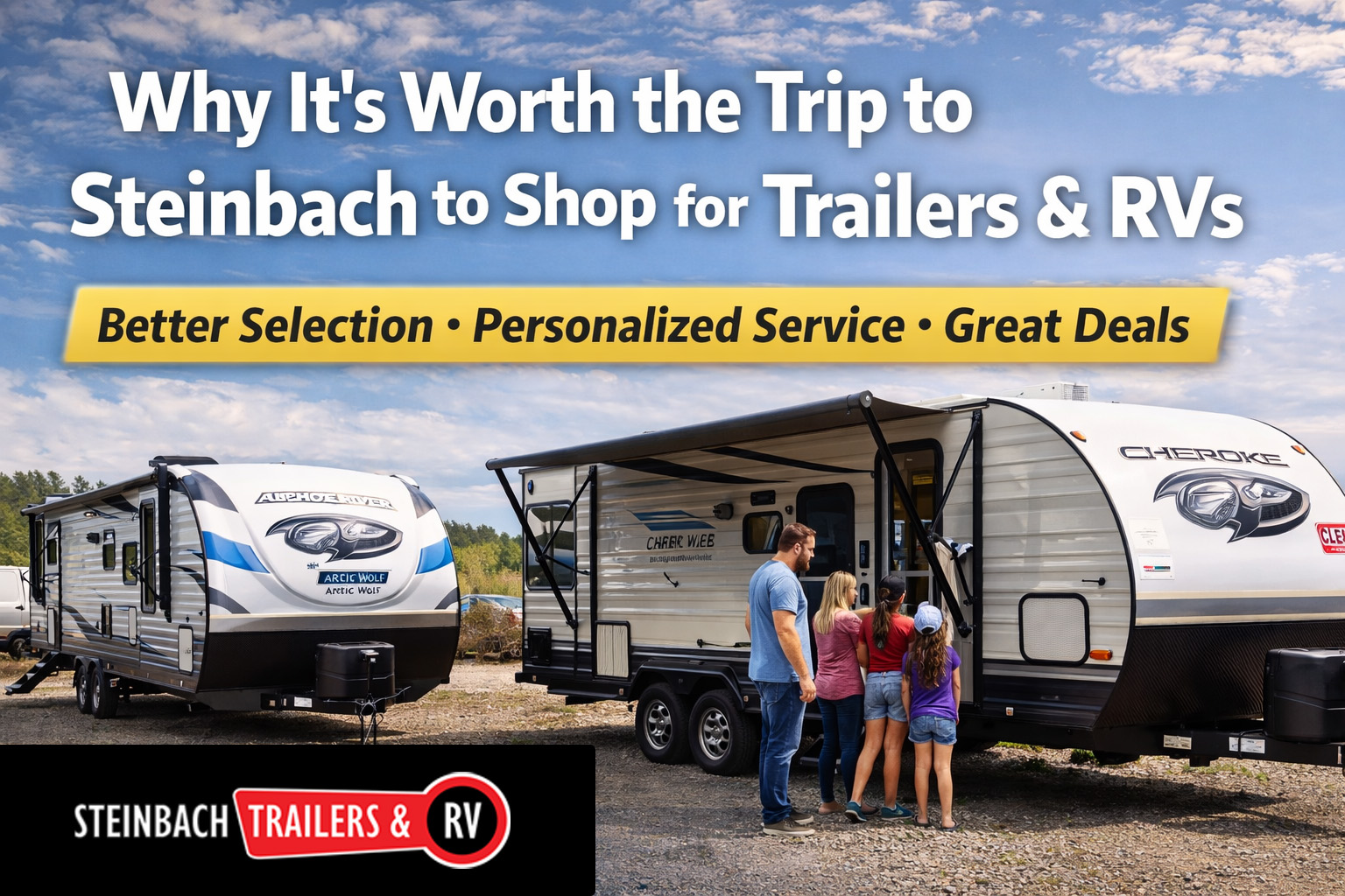 Why It’s Worth the Trip to Steinbach to Shop our Trailers & RVs